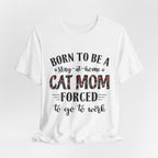 Born to Be a Stay-at-Home Cat Mom T-Shirt | Working Cat Mom Gift