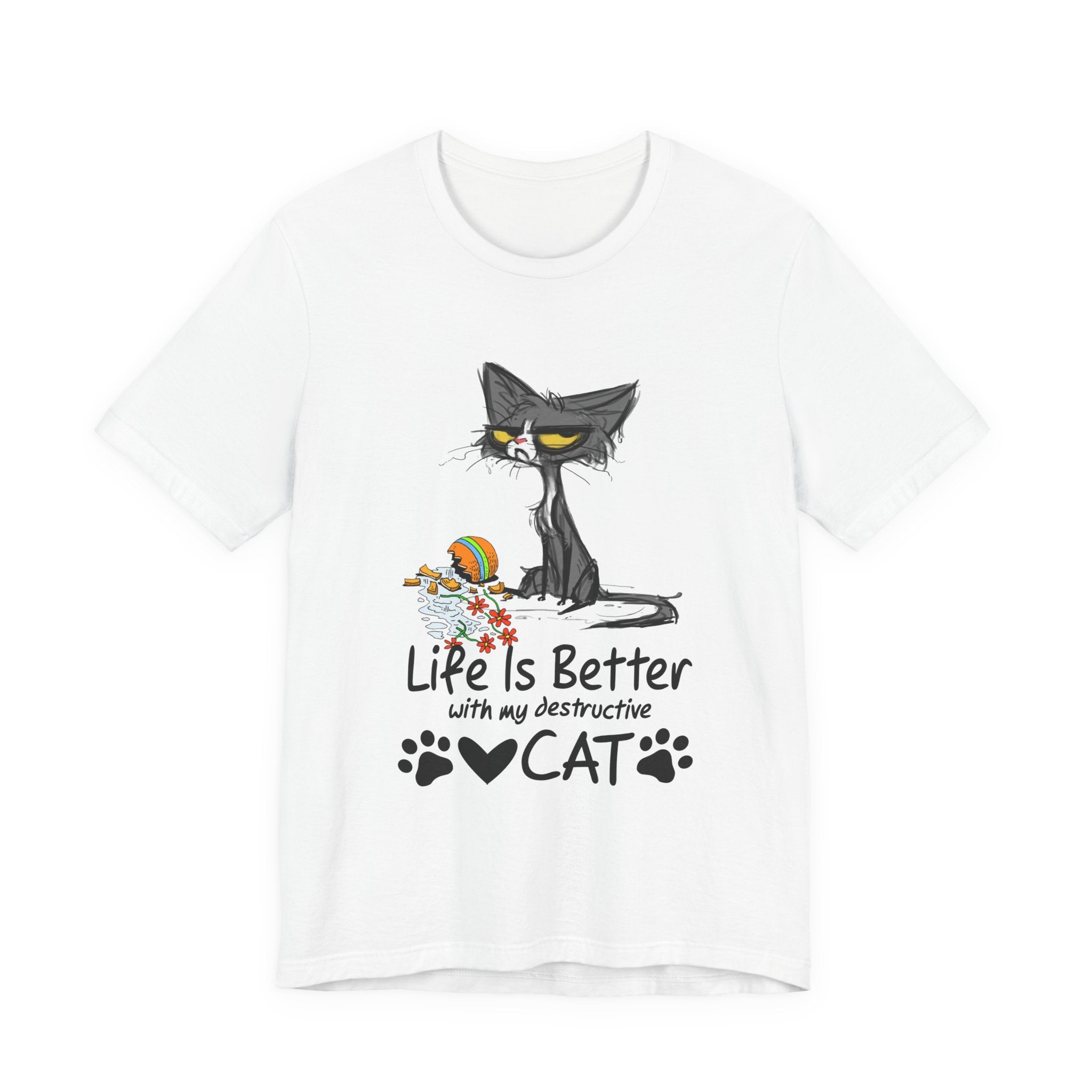 Life Is Better With My Destructive Cat T-Shirt | Funny Cat Lover Gift