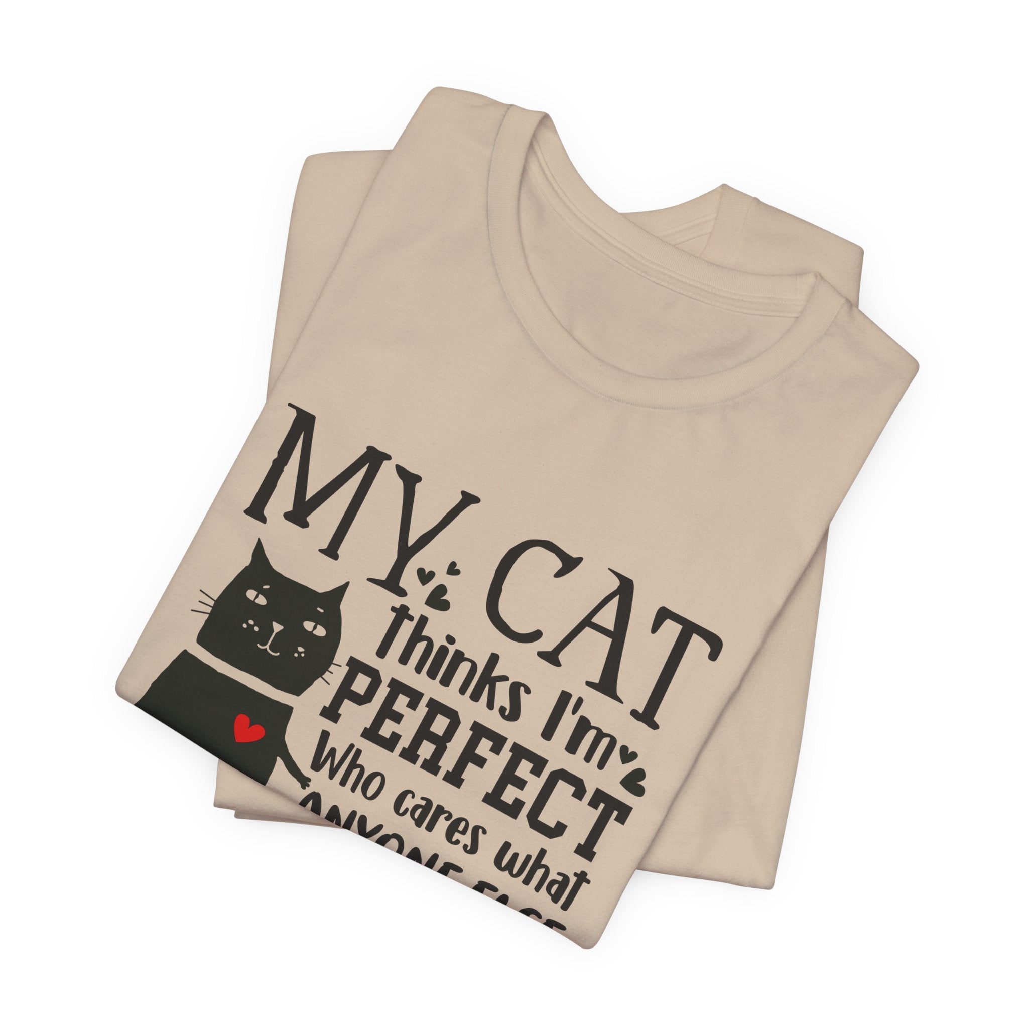 My Cat Thinks I'm Perfect T-Shirt | Funny Cat Lover Gift