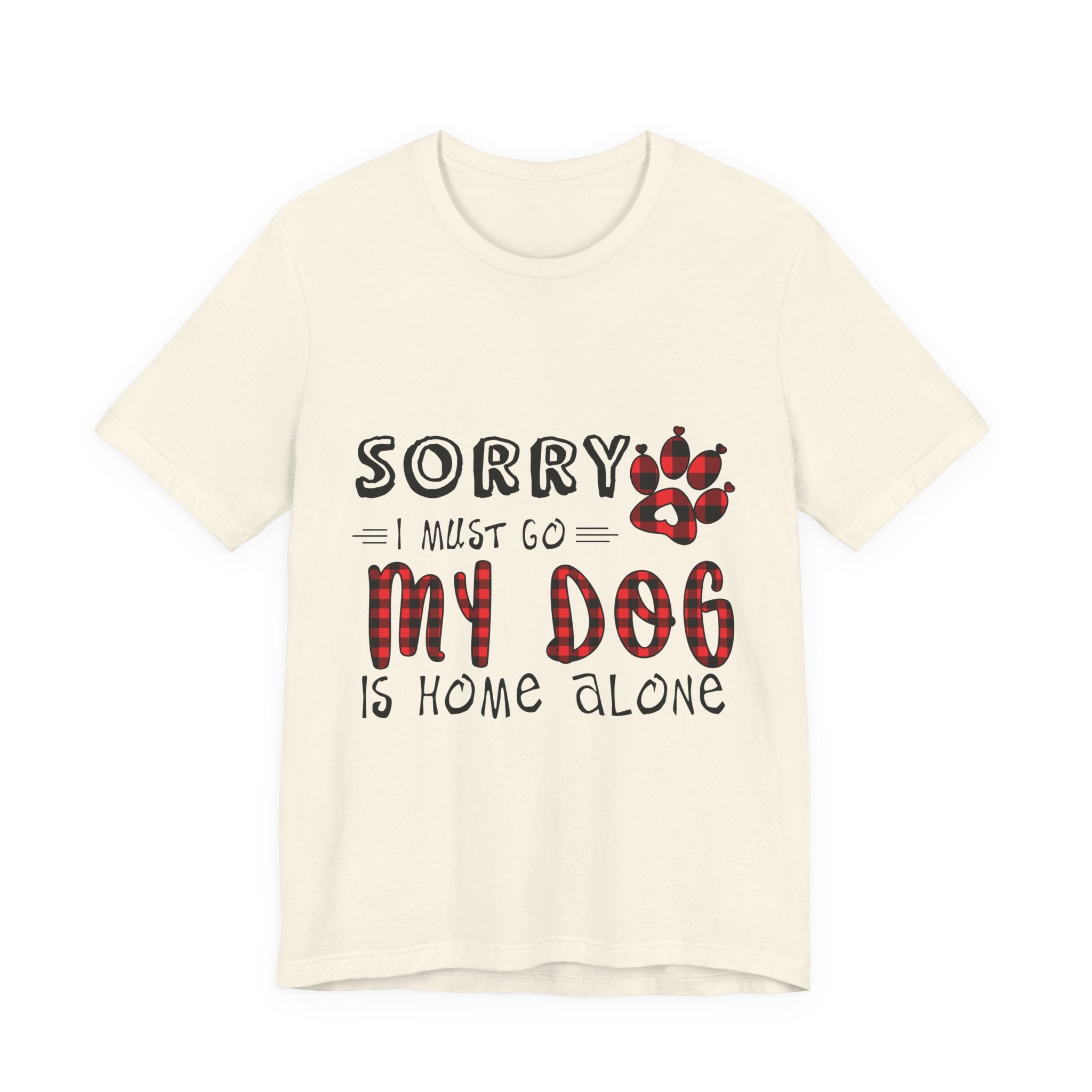 Sorry My Dog Is Home Alone T-Shirt | Funny Dog Lover Gift