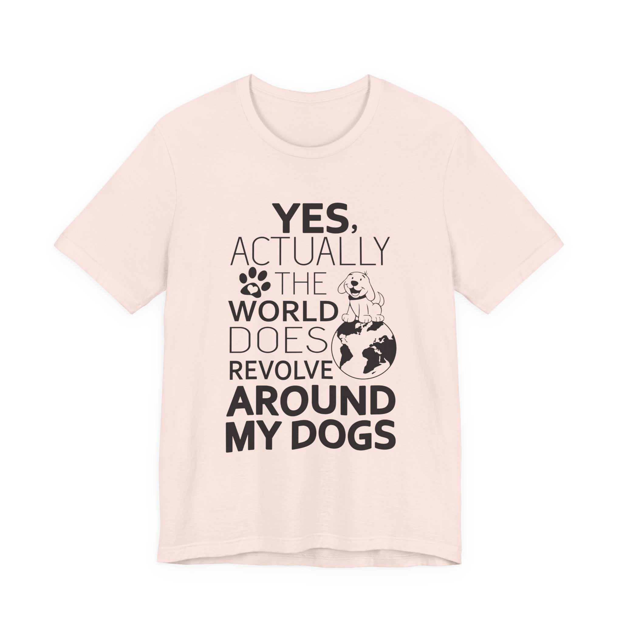 World Revolves Around My Dogs T-Shirt | Funny Dog Lover Gift