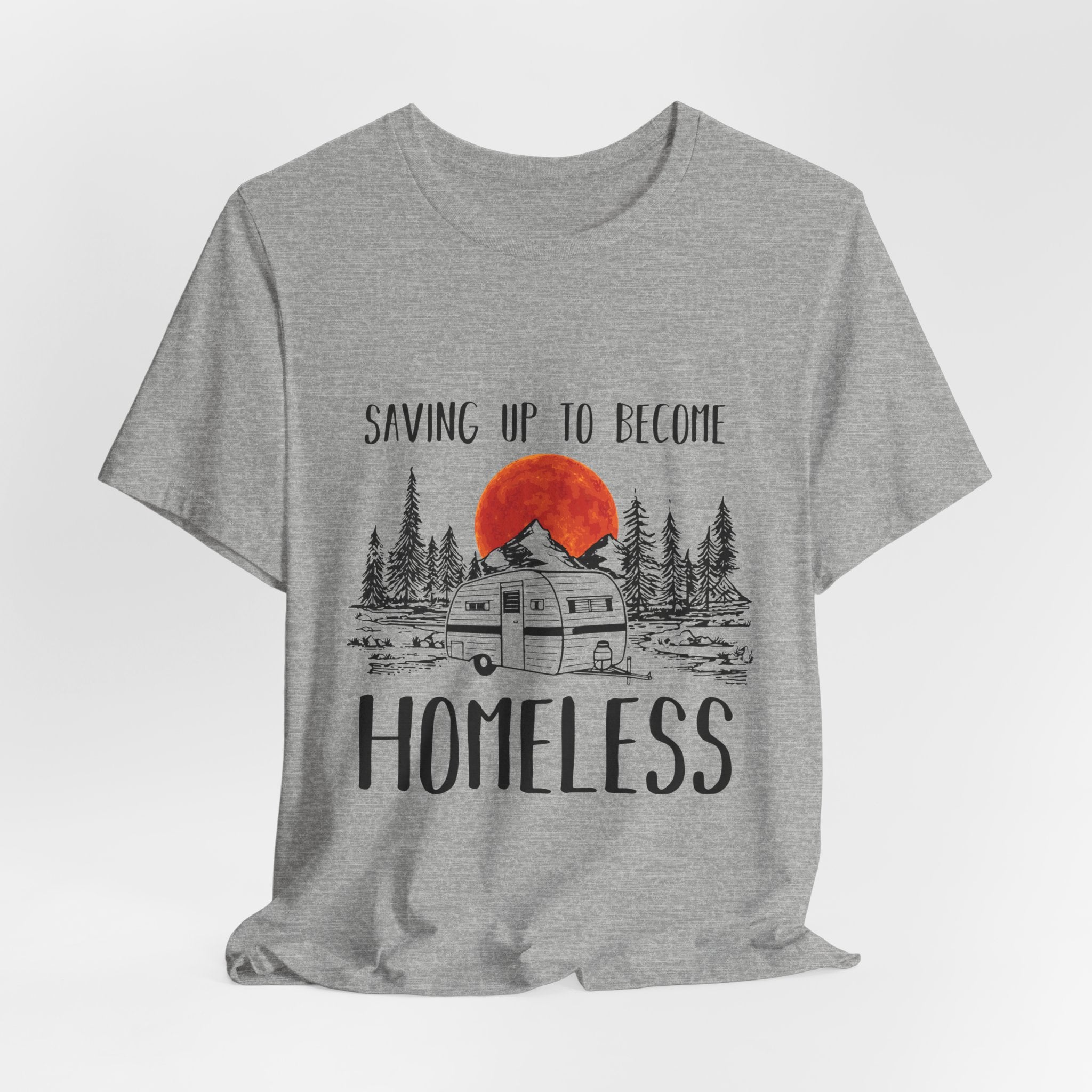 Saving Up To Become Homeless T-Shirt | RV Camper Gift