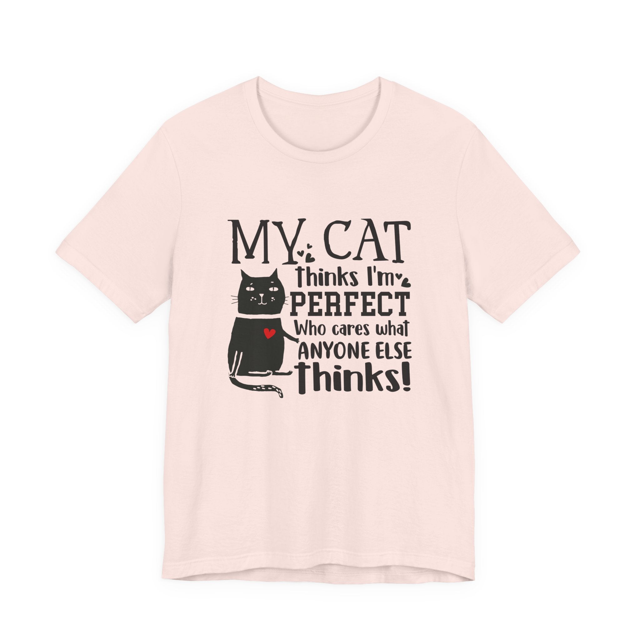 My Cat Thinks I'm Perfect T-Shirt | Funny Cat Lover Gift