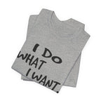 I Do What I Want T-Shirt | Funny Cat Lover Gift