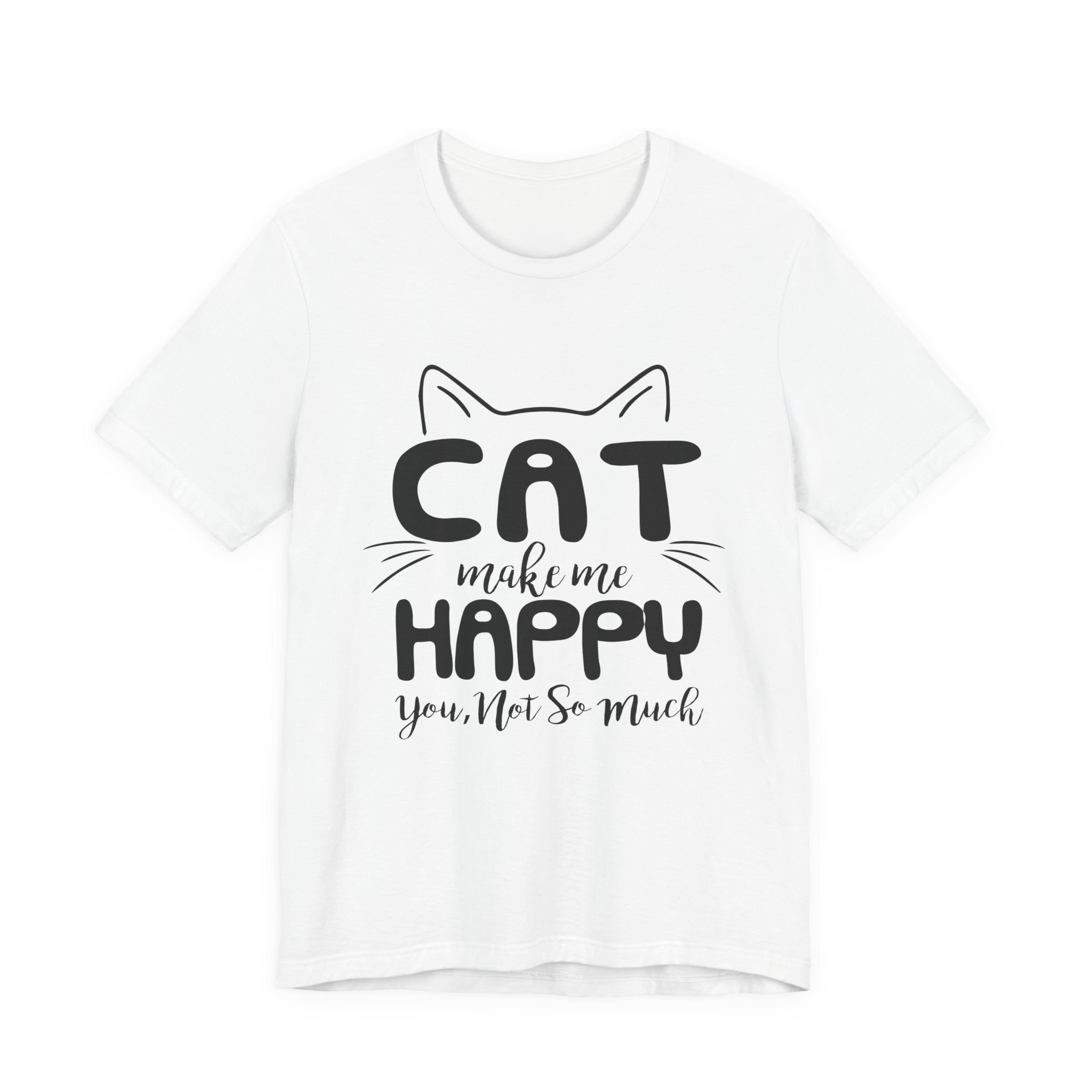 CAT Make Me HAPPY T-Shirt | Funny Cat Lover Gift