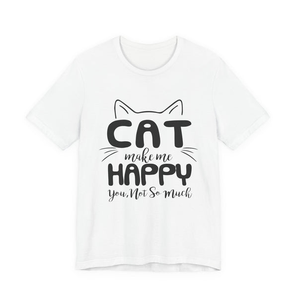 CAT Make Me HAPPY T-Shirt | Funny Cat Lover Gift