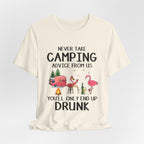 Never Take Camping Advice From Us T-Shirt | Funny Camper Gift