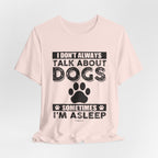 I Don't Always Talk About Dogs T-Shirt | Funny Dog Lover Gift