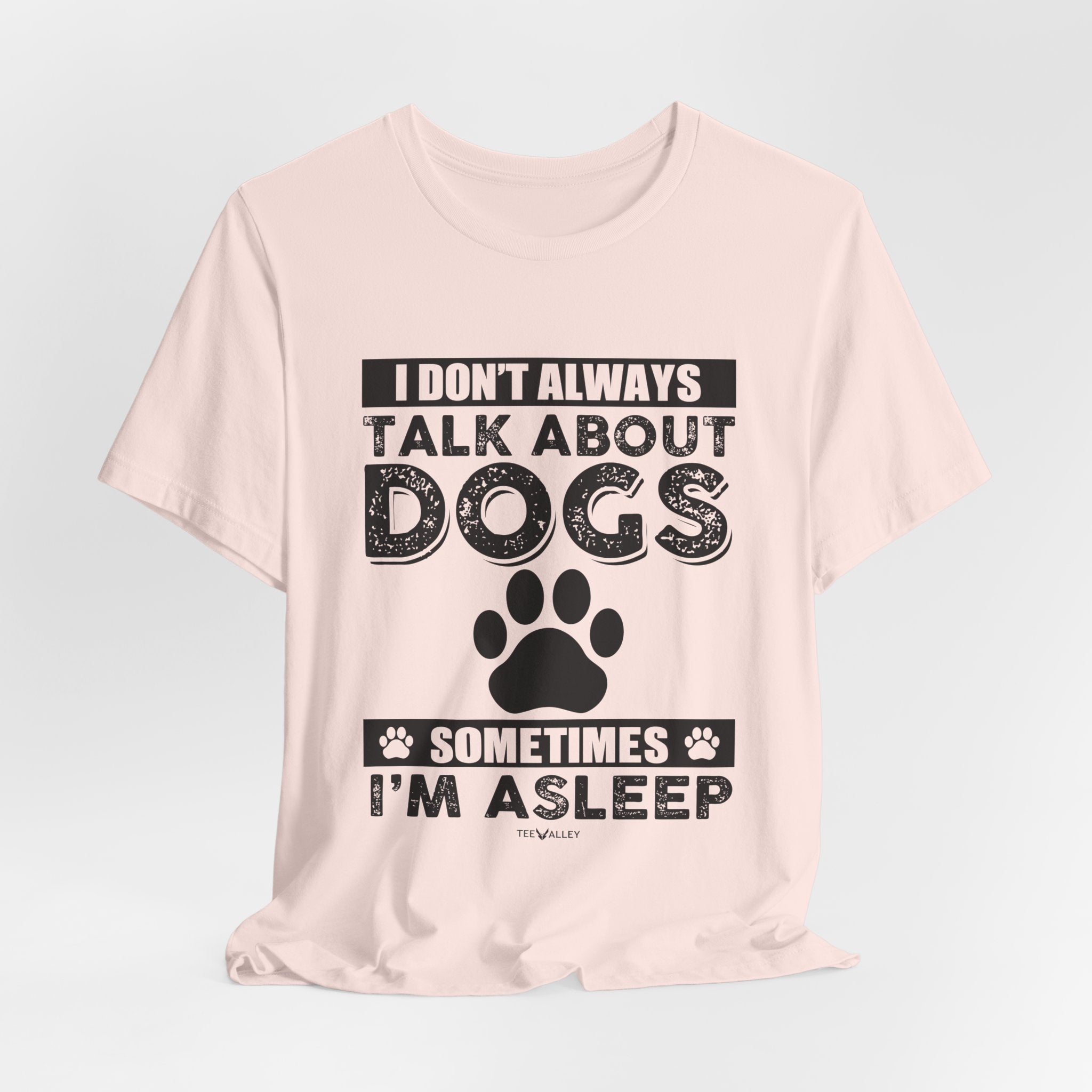 I Don't Always Talk About Dogs T-Shirt | Funny Dog Lover Gift