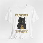 Crochet Because Murder Is Wrong T-Shirt | Funny Cat Lover Gift