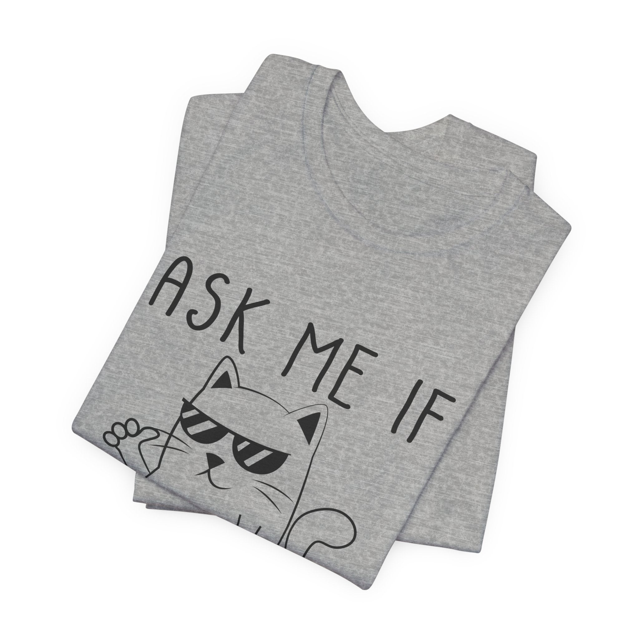 Ask Me If I Care Cat T-Shirt | Funny Cat Lover Gift