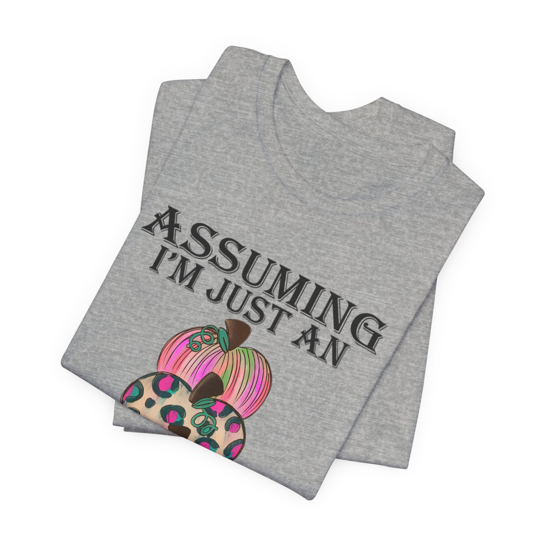 Assuming I'm Just An Old Lady T-Shirt | Sassy Free Spirit Gift