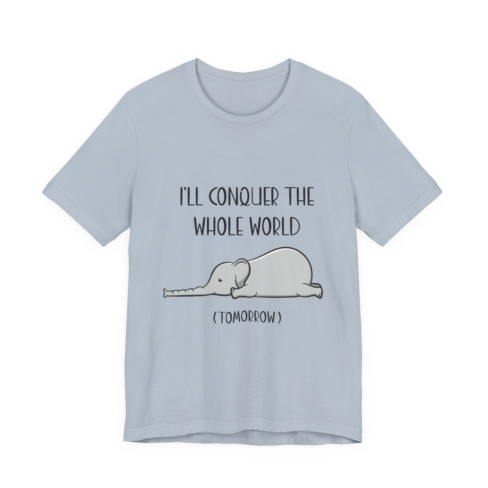 I'll Conquer The World (Tomorrow) T-Shirt | Funny Elephant Lover Gift