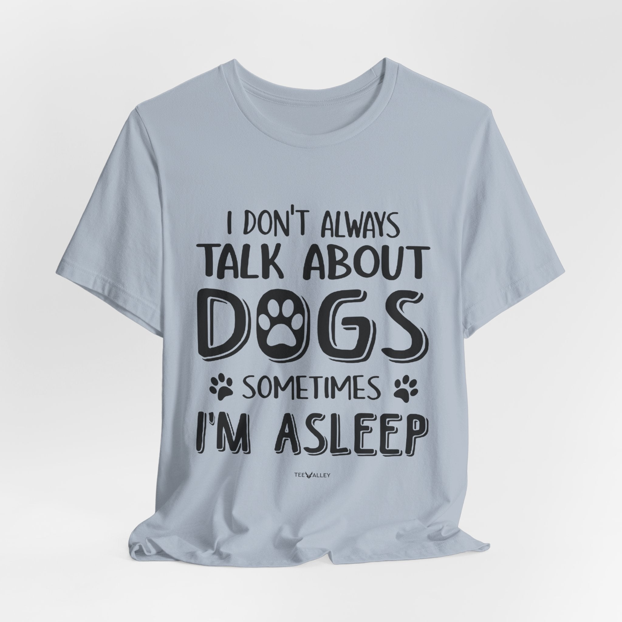 I Don't Always Talk About Dogs T-Shirt | Funny Dog Lover Gift