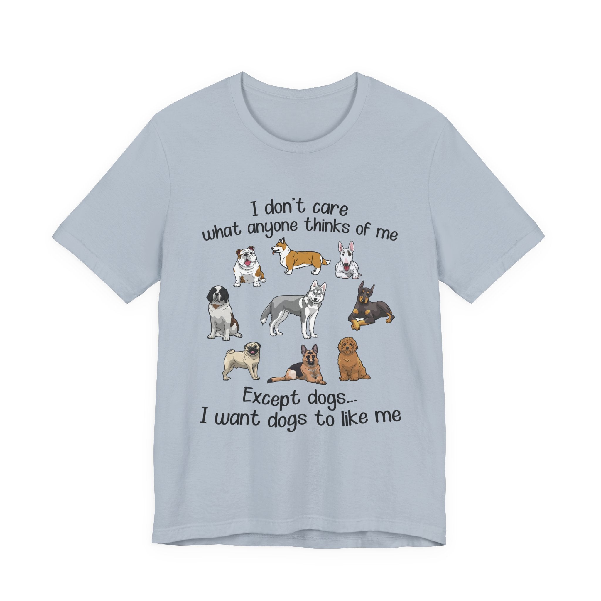 Except Dogs I Want Dogs To Like Me T-Shirt | Funny Dog Lover Gift