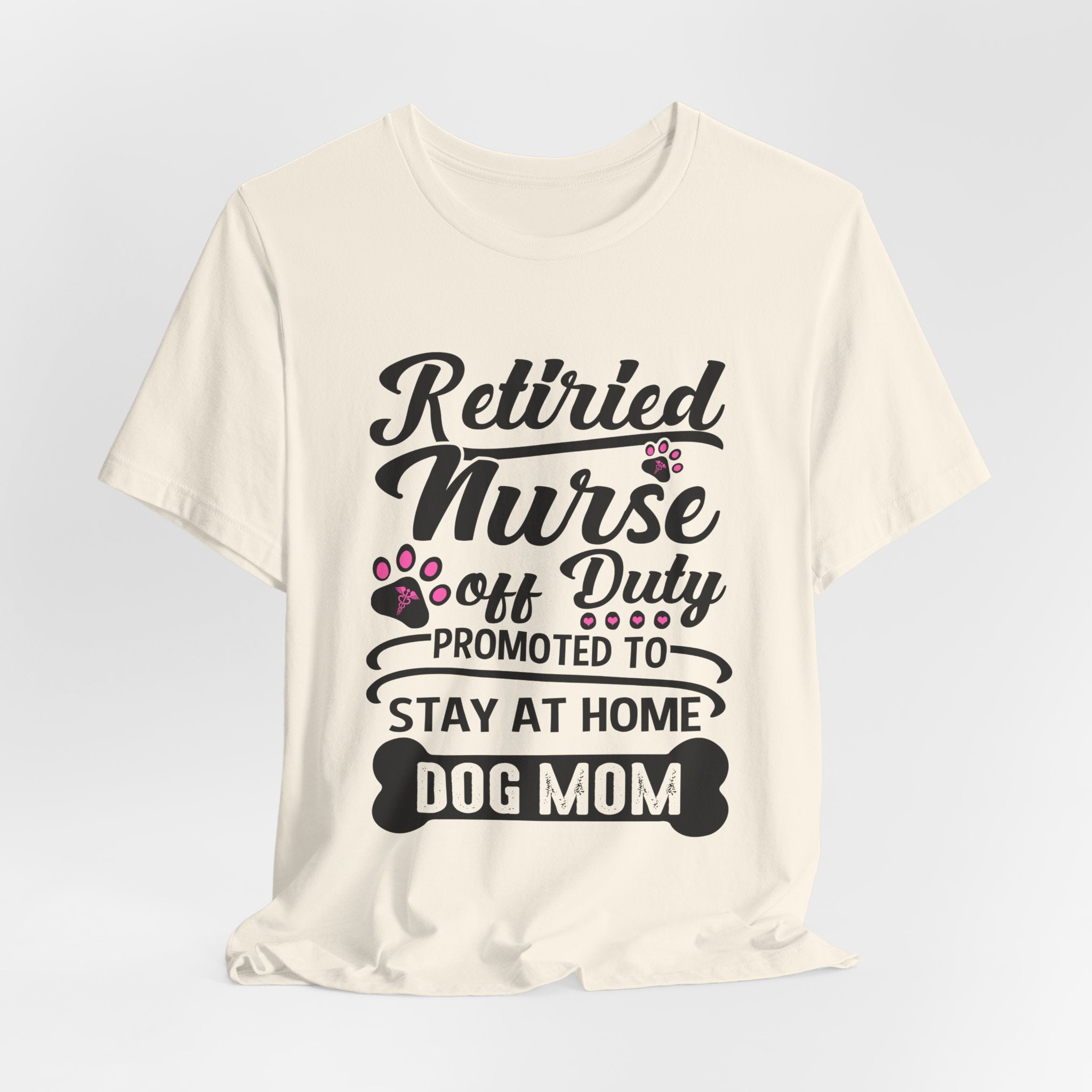 Retired Nurse Off Duty Promoted To Stay At Home Dog Mom T-Shirt | Dog Mom Gift