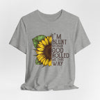 I'm Blunt Because God Rolled Me That Way T-Shirt | Free Spirit Gift
