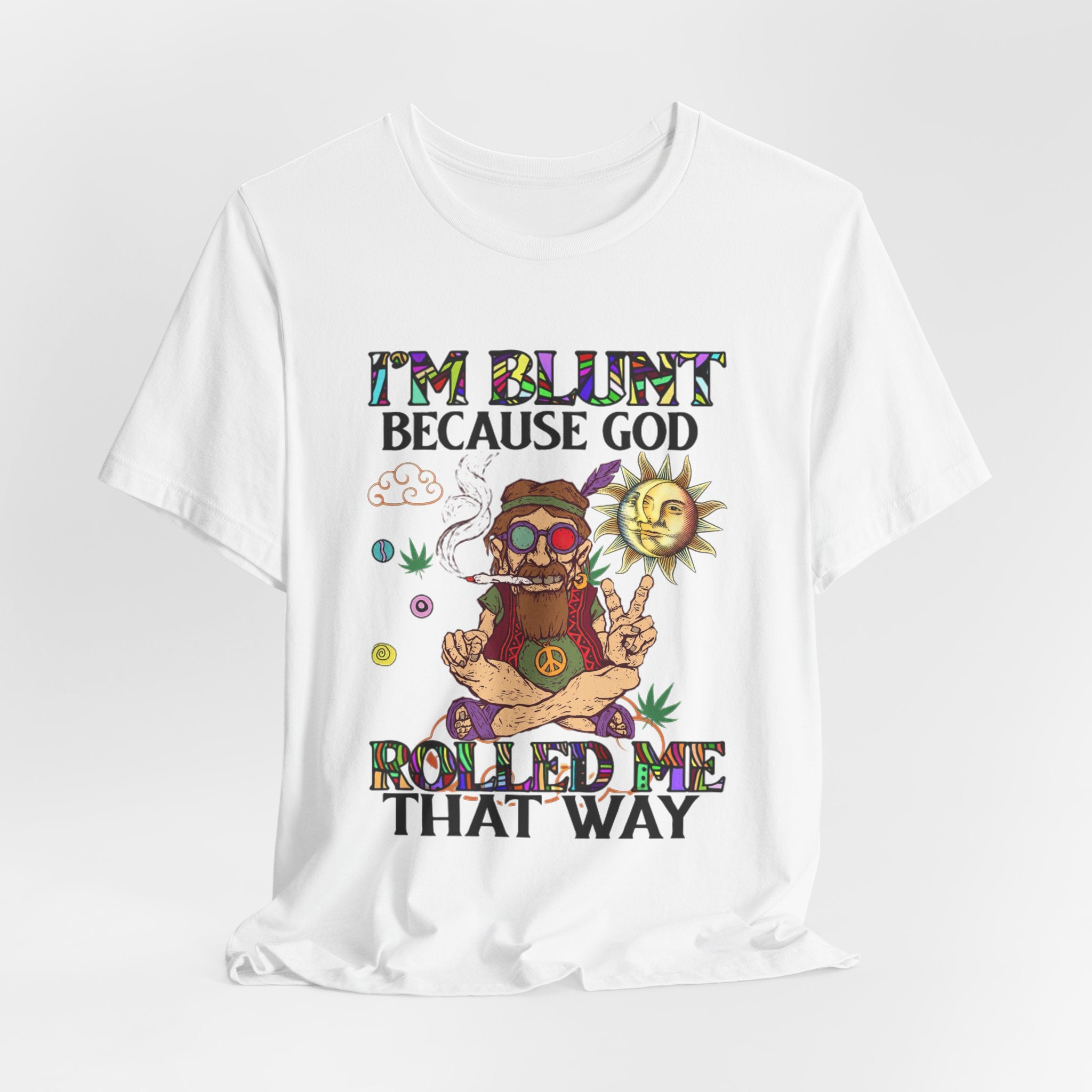 I'm Blunt Because God Rolled Me That Way T-Shirt | Hippie Soul Gift