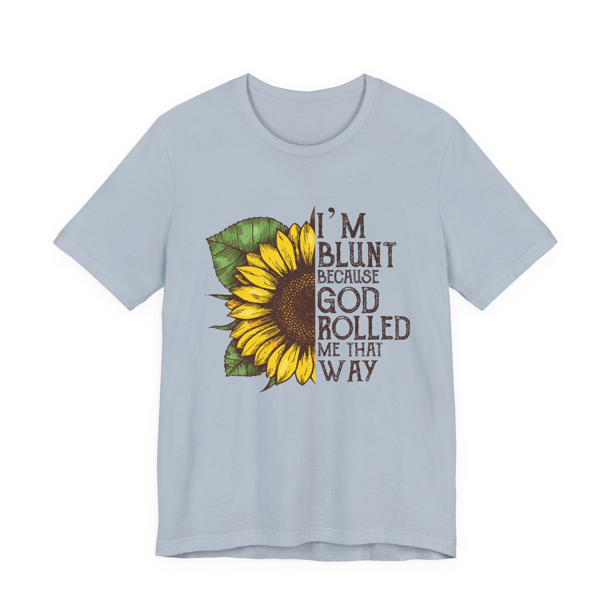I'm Blunt Because God Rolled Me That Way T-Shirt | Free Spirit Gift