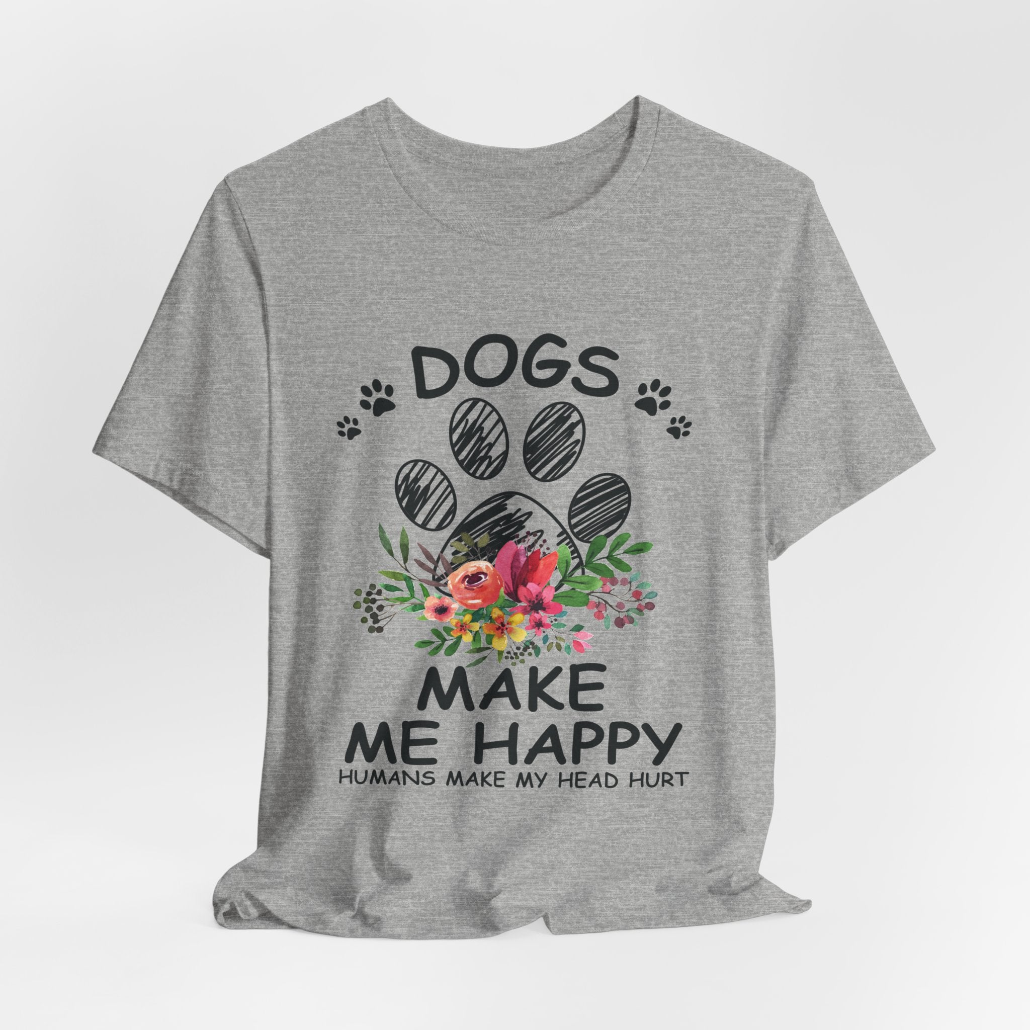 Dogs Make Me Happy Humans Make My Head Hurt T-Shirt | Dog Lover Gift