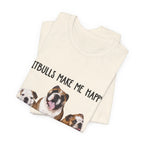 Pitbulls Make Me Happy T-Shirt | Funny Dog Lover & Bully Breed Gift