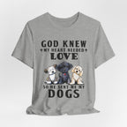 God Knew My Heart Needed Love Dogs T-Shirt | Dog Mom & Dad Gift