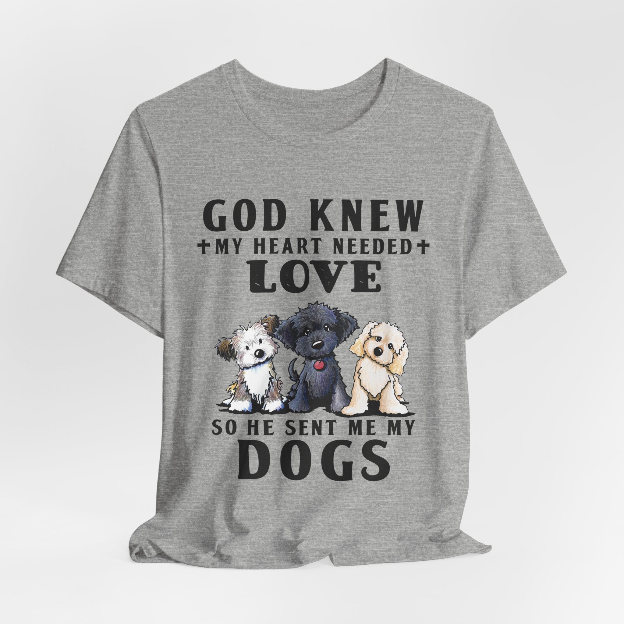 God Knew My Heart Needed Love Dogs T-Shirt | Dog Mom & Dad Gift