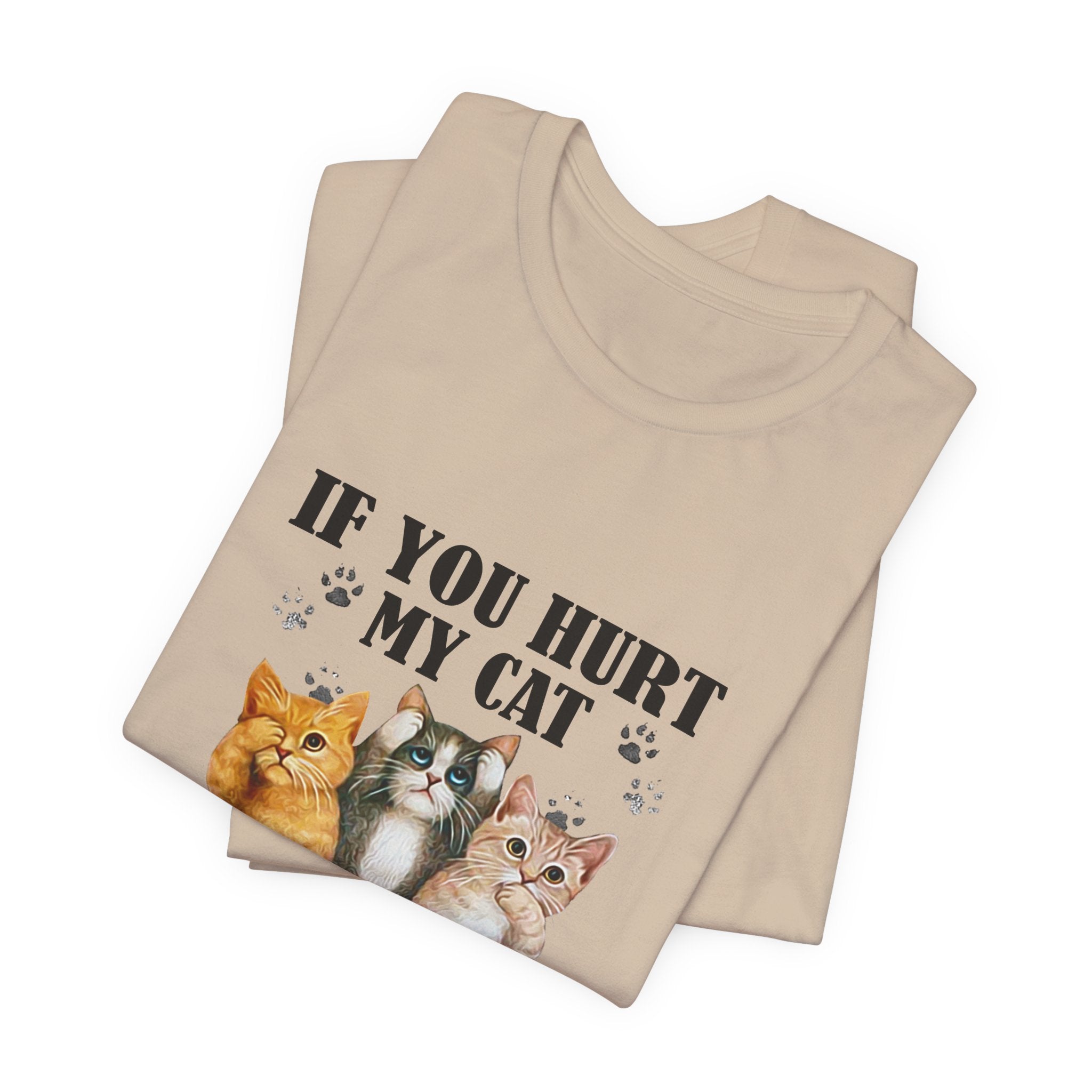 If You Hurt My Cat T-Shirt | Protective Cat Lover Gift