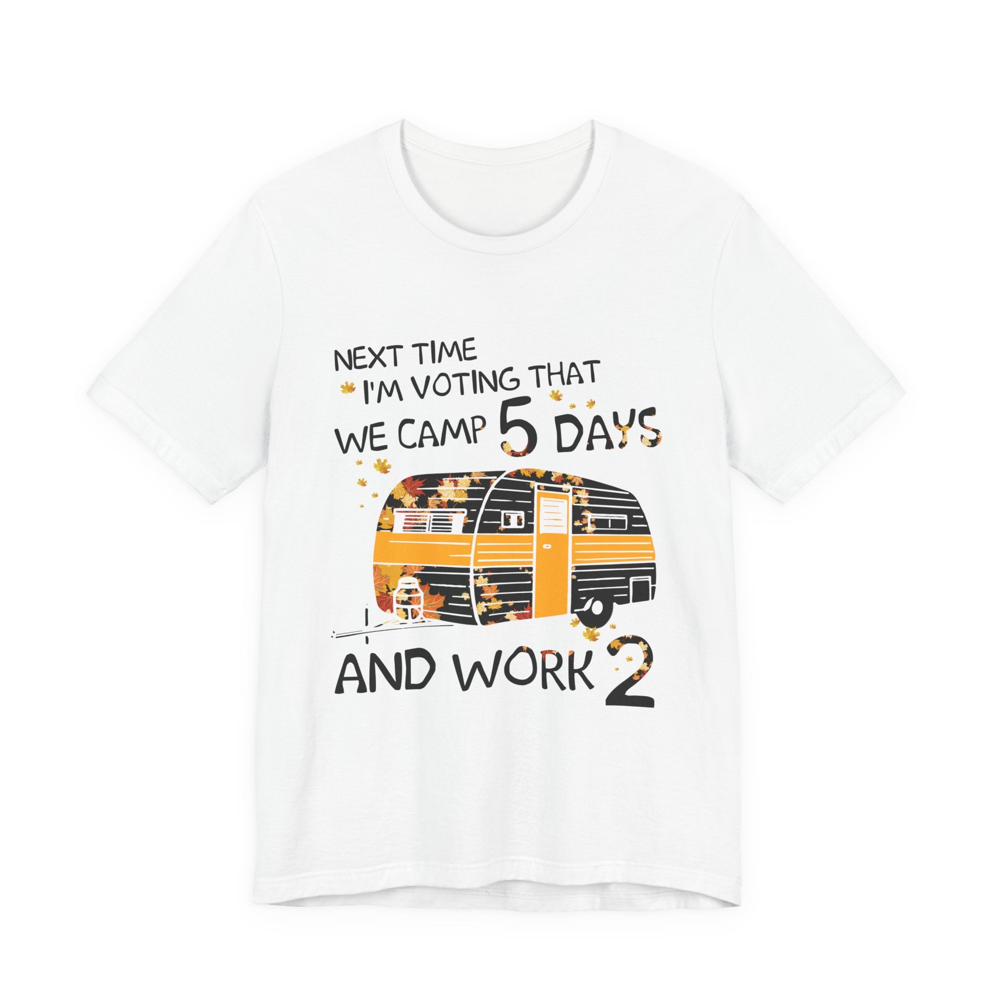 Next Time I'm Voting Camp 5 Days Work 2 T-Shirt | RV Camper Gift
