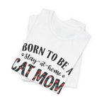 Born to Be a Stay-at-Home Cat Mom T-Shirt | Working Cat Mom Gift