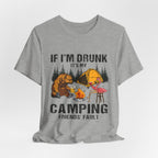 If I'm Drunk It's My Camping Friends' Fault T-Shirt | Funny Camper Gift