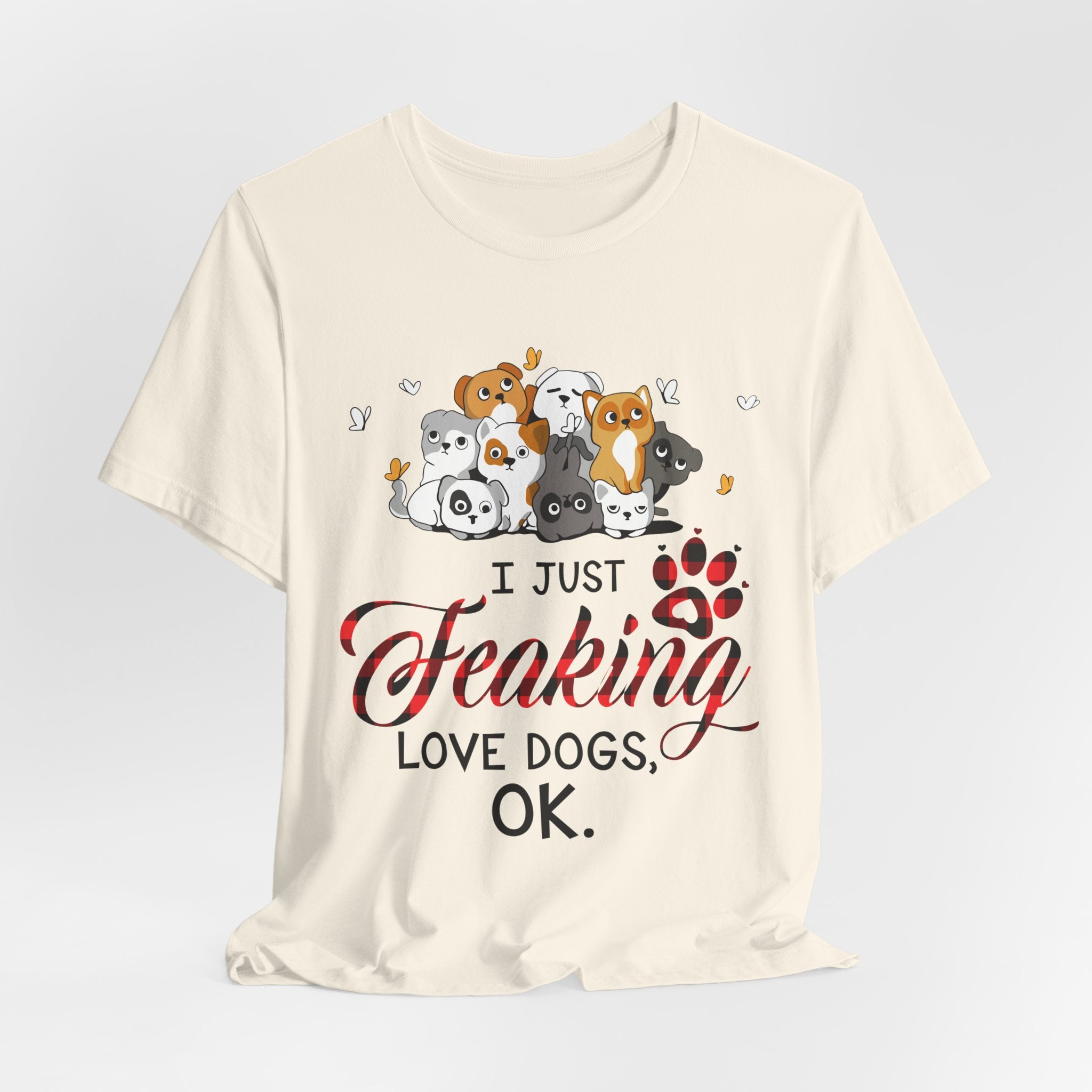 I Just Freaking Love Dogs T-Shirt | Dog Lover Gift