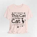 All I Need Is This Cat T-Shirt | Crazy Cat Lover Gift