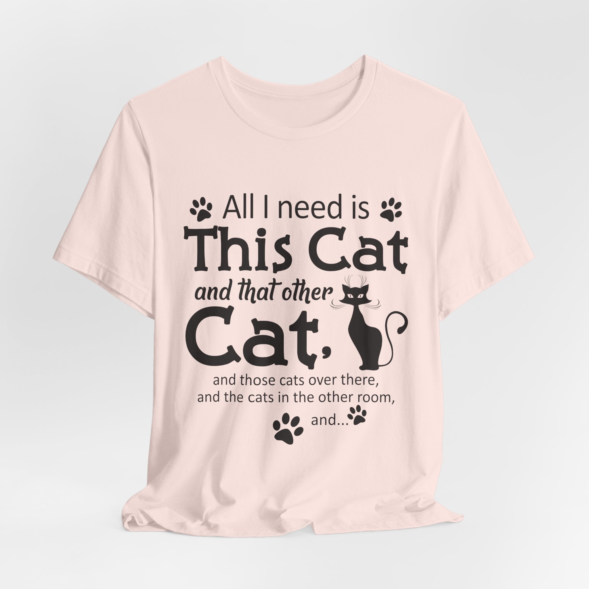 All I Need Is This Cat T-Shirt | Crazy Cat Lover Gift
