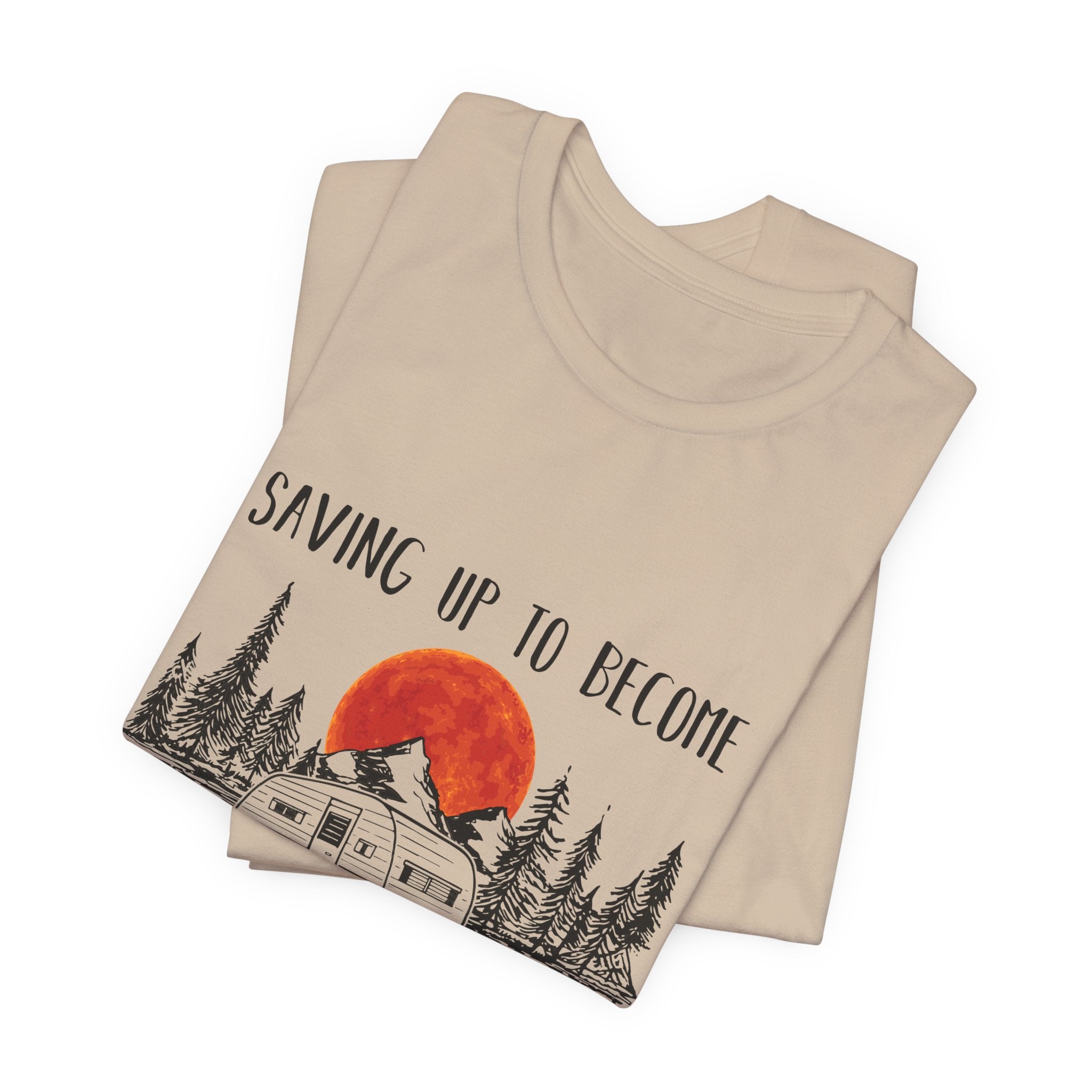 Saving Up To Become Homeless T-Shirt | RV Camper Gift