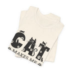 CAT MAKES ME HAPPY T-Shirt | Funny Cat Lover Gift