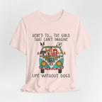 Girls Can't Imagine Life Without Dogs T-Shirt | Dog Mom Gift
