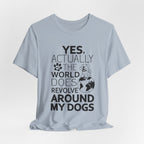 World Revolves Around My Dogs T-Shirt | Funny Dog Lover Gift